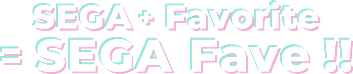 SEGA+Fave=SEGA Fave! | SEGA FAVE CORPORATION